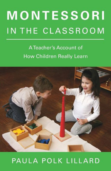 Montessori the Classroom: A Teacher's Account of How Children Really Learn