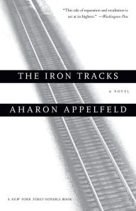 Title: The Iron Tracks, Author: Aharon Appelfeld