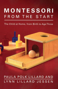 Title: Montessori from the Start: The Child at Home, from Birth to Age Three, Author: Paula Polk Lillard