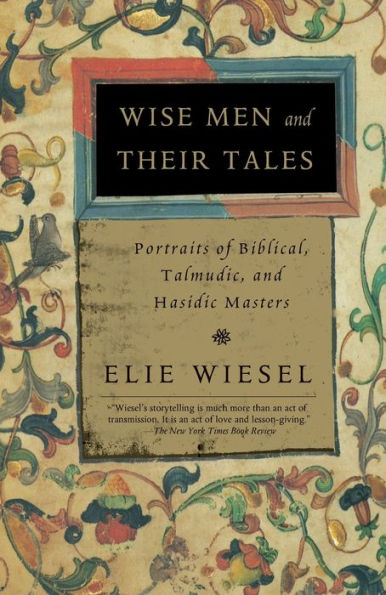 Wise Men and Their Tales: Portraits of Biblical, Talmudic, and Hasidic Masters