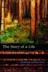 Title: The Story of a Life, Author: Aharon Appelfeld