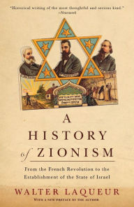 Title: History of Zionism: From the French Revolution to the Establishment of the State of Israel, Author: Walter Laqueur