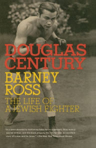 Title: Barney Ross: The Life of a Jewish Fighter, Author: Douglas Century