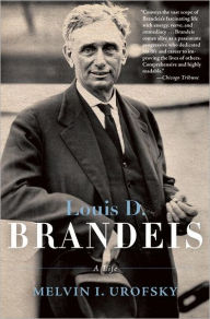 Title: Louis D. Brandeis: A Life, Author: Melvin I. Urofsky