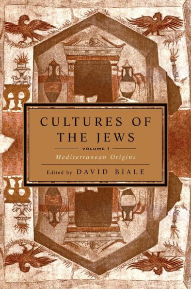 Cultures of the Jews, Volume 1: Mediterranean Origins (National Jewish Book Award)