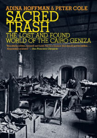 Title: Sacred Trash: The Lost and Found World of the Cairo Geniza, Author: Adina Hoffman