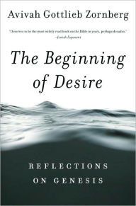 Title: The Beginning of Desire: Reflections on Genesis, Author: Avivah Gottlieb Zornberg