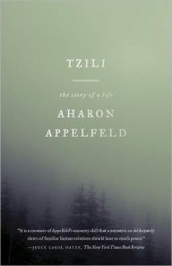 Title: Tzili: The Story of a Life, Author: Aharon Appelfeld