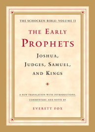 Title: The Early Prophets: Joshua, Judges, Samuel, and Kings: The Schocken Bible, Volume II, Author: Everett Fox