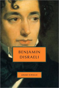 Title: Benjamin Disraeli, Author: Adam Kirsch