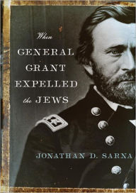 Title: When General Grant Expelled the Jews, Author: Jonathan D. Sarna