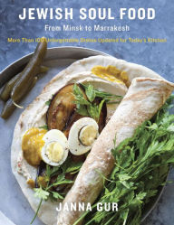 Title: Jewish Soul Food: From Minsk to Marrakesh, More Than 100 Unforgettable Dishes Updated for Today's Kitchen: A Cookbook, Author: Janna Gur