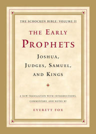 Title: The Early Prophets: Joshua, Judges, Samuel, and Kings: The Schocken Bible, Volume II, Author: Everett Fox