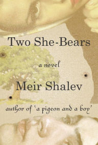 Title: Two She-Bears: A Novel, Author: Meir Shalev