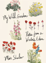 Download spanish books for kindle My Wild Garden: Notes from a Writer's Eden by Meir Shalev, Joanna Chen (English Edition)