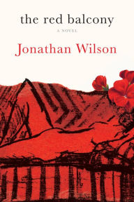 Title: The Red Balcony: A Novel, Author: Jonathan Wilson