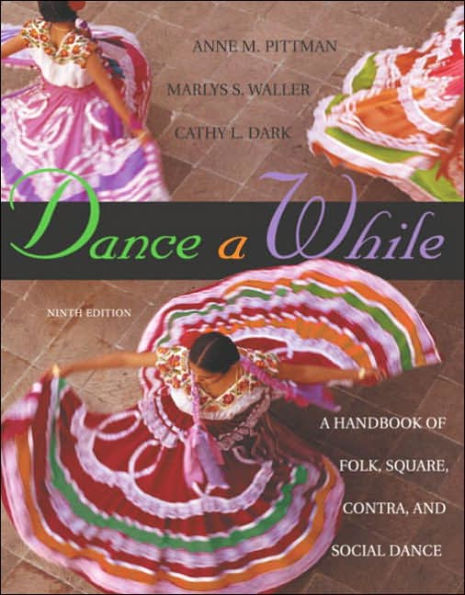 Dance A While: Handbook for Folk, Square, Contra, and Social Dance / Edition 9