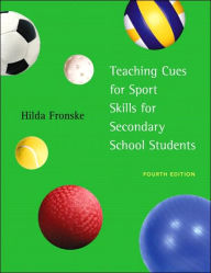 Title: Teaching Cues for Sport Skills for Secondary School Students / Edition 4, Author: Hilda A. Fronske