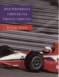 Title: High-Performance Compilers for Parallel Computing / Edition 1, Author: Michael Wolfe