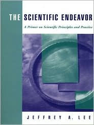 Title: The Scientific Endeavor: A Primer on Scientific Principles and Practice / Edition 1, Author: Jeffrey A. Lee