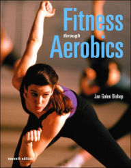 Title: Fitness Through Aerobics / Edition 7, Author: Jan Galen Bishop