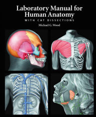 Title: Laboratory Manual for Human Anatomy with Cat Dissections / Edition 1, Author: Michael Wood