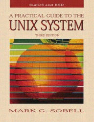 Title: A Practical Guide to the Unix System / Edition 3, Author: Mark G. Sobell