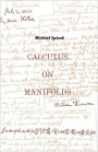 Calculus On Manifolds: A Modern Approach To Classical Theorems Of Advanced Calculus