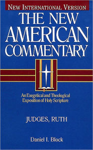 Title: Judges, Ruth: An Exegetical and Theological Exposition of Holy Scripture, Author: Daniel I. Block