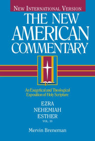Title: Ezra, Nehemiah, Esther: An Exegetical and Theological Exposition of Holy Scripture, Author: Mervin Breneman