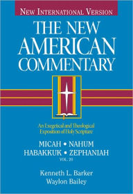 Title: Micah, Nahum, Habakkuh, Zephaniah: An Exegetical and Theological Exposition of Holy Scripture, Author: Kenneth  L. Barker