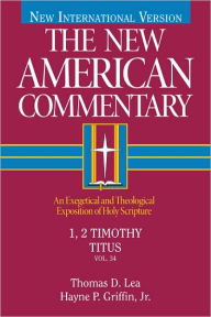 Title: 1, 2 Timothy, Titus: An Exegetical and Theological Exposition of Holy Scripture, Author: Thomas Lea