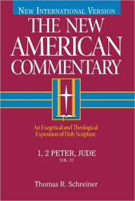 Title: 1, 2 Peter, Jude: An Exegetical and Theological Exposition of Holy Scripture, Author: Thomas R. Schreiner