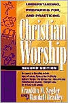 Title: Understanding, Preparing For, and Practicing Christian Worship, Author: Franklin M. Segler