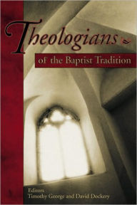 Title: Theologians of the Baptist Tradition, Author: Timothy George