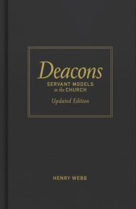 Title: Deacons: Servant Models in the Church, Author: Henry Webb