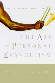 Title: The Art of Personal Evangelism: Sharing Jesus in a Changing Culture, Author: Will McRaney