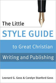 Title: The Little Style Guide to Great Christian Writing and Publishing, Author: Carolyn  Stanford Goss