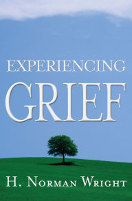 Title: Experiencing Grief, Author: H. Norman Wright