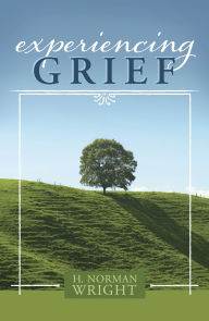 Title: Experiencing Grief, Author: H.  Norman Wright