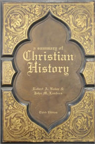 Title: A Summary of Christian History / Edition 3, Author: Robert A. Baker