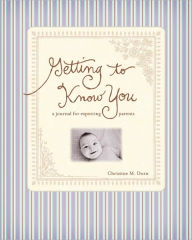 Title: Getting To Know You: A Journal for Expecting Parents, Author: Christine  M. Dorn