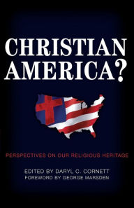 Title: Christian America?: Perspectives on Our Religious Heritage, Author: Daryl C. Cornett