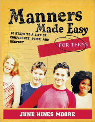 Title: Manners Made Easy for Teens: 10 Steps to a Life of Confidence, Poise, and Respect, Author: June Hines Moore