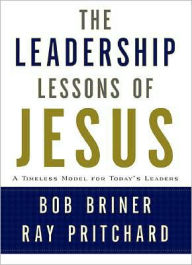 Title: The Leadership Lessons of Jesus: A Timeless Model for Today's Leaders, Author: Bob Briner