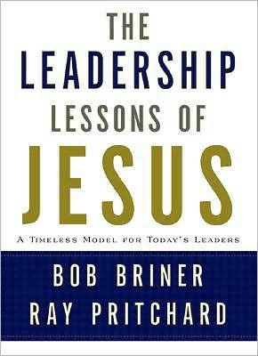 The Leadership Lessons of Jesus: A Timeless Model for Today's Leaders