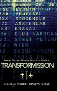 Title: TransforMission: Making Disciples through Short-Term Missions, Author: Michael S. Wilder