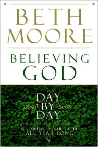 Title: Believing God Day by Day: Growing Your Faith All Year Long, Author: Beth Moore