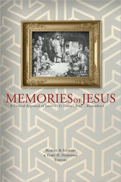 Memories of Jesus: A Critical Appraisal of James D. G. Dunn's Jesus Remembered