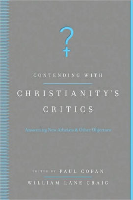 Contending With Christianity S Critics Anwering New Atheists And Other Objectors By Paul Copan Paperback Barnes Noble
